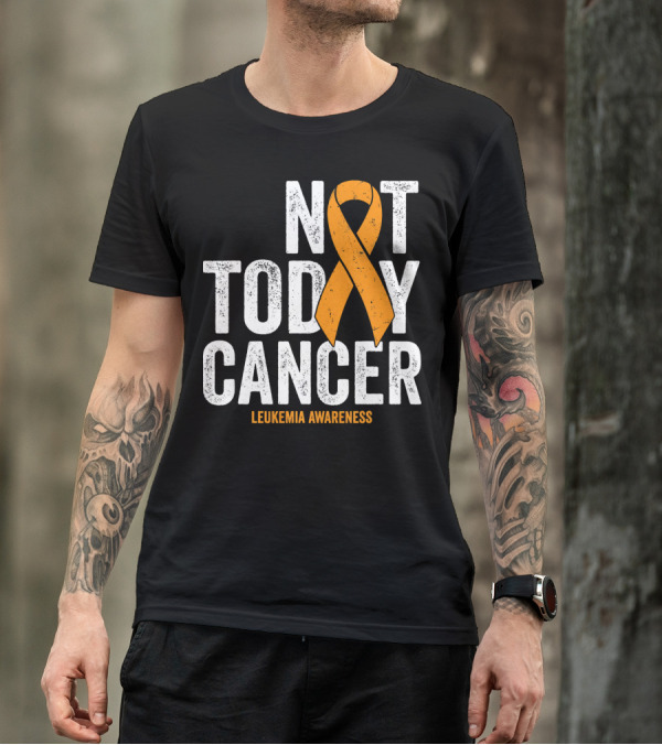 Not Today Cancer Leukemia Awareness T-Shirt