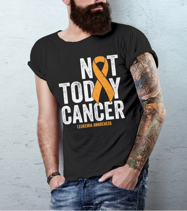 Not Today Cancer Leukemia Awareness T-Shirt