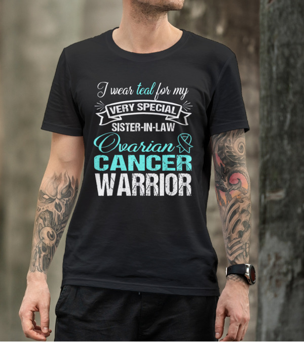 I Wear Teal For My Very Special Sister-In-Law Ovarian Cancer Warrior T-Shirt