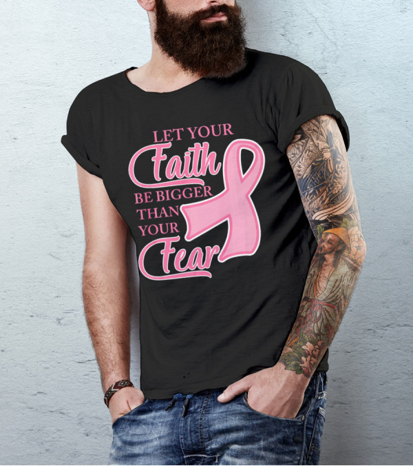Let Your Faith Be Bigger Than Your Fear Pink Ribbon Breast Cancer Awareness T-Shirt