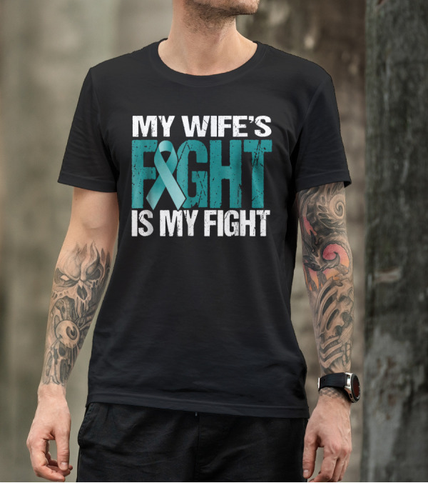 Mens Ovarian Cancer My Wife's Fight Is My Fight T-Shirt