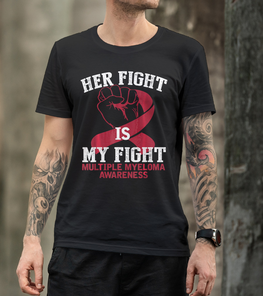HER FIGHT IS MY FIGHT MULTIPLE MYELOMA AWARENESS T-Shirt