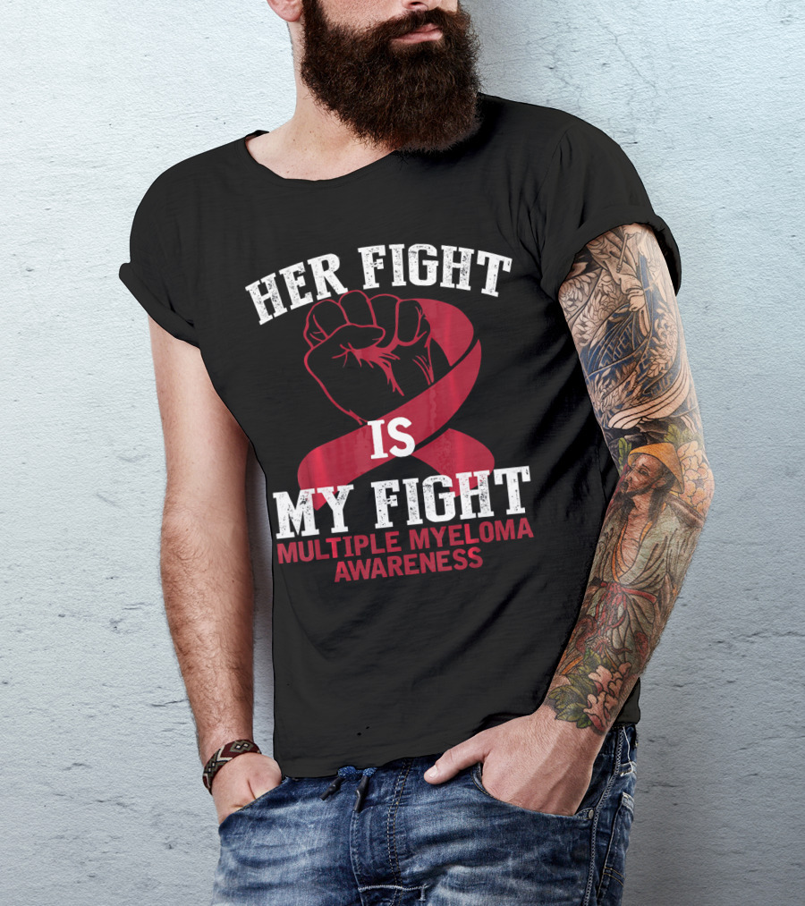 HER FIGHT IS MY FIGHT MULTIPLE MYELOMA AWARENESS T-Shirt