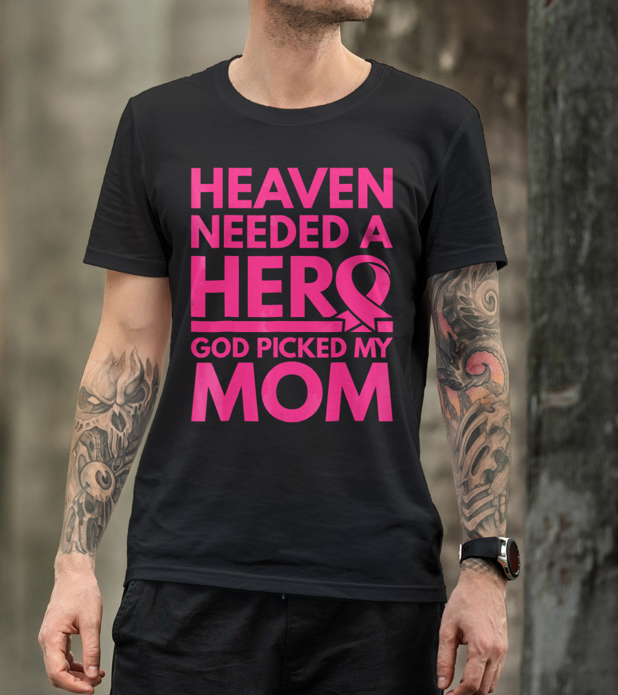 Heaven Needed A Hero God Picked My Mom Breast Cancer Awareness T-Shirt