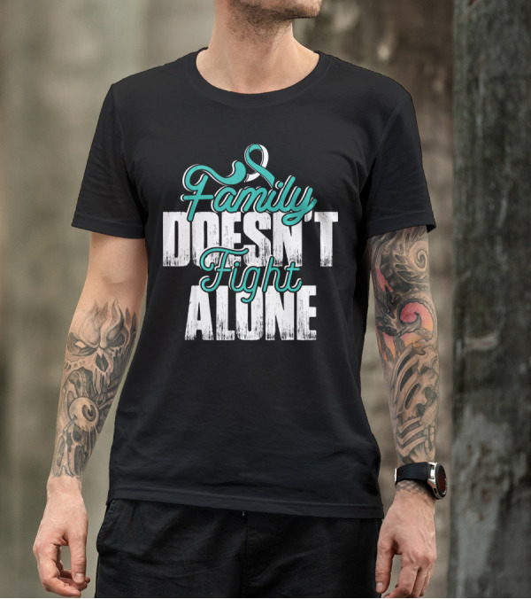 Family Doesn't Fight Alone Cervical Cancer Awareness T-Shirt