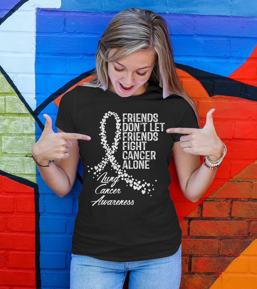Friends Don't Let Friends Fight Cancer Alone Lung Cancer Awareness T-Shirt