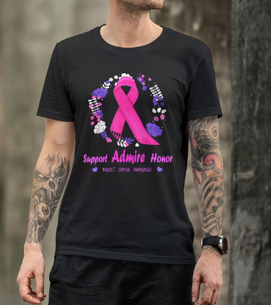 Support Admire Honor Breast Cancer Awareness T-Shirt