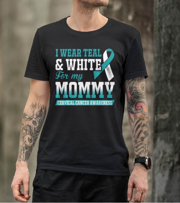 I Wear Teal And White For My Mommy Cervical Cancer Awareness T-Shirt