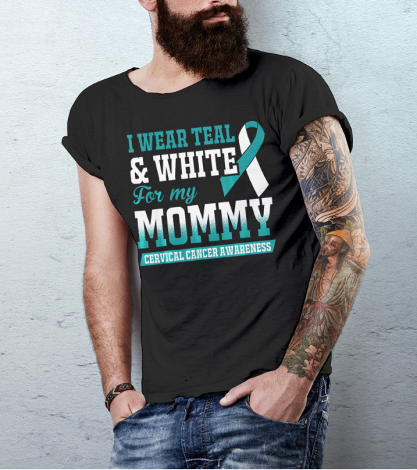 I Wear Teal And White For My Mommy Cervical Cancer Awareness T-Shirt