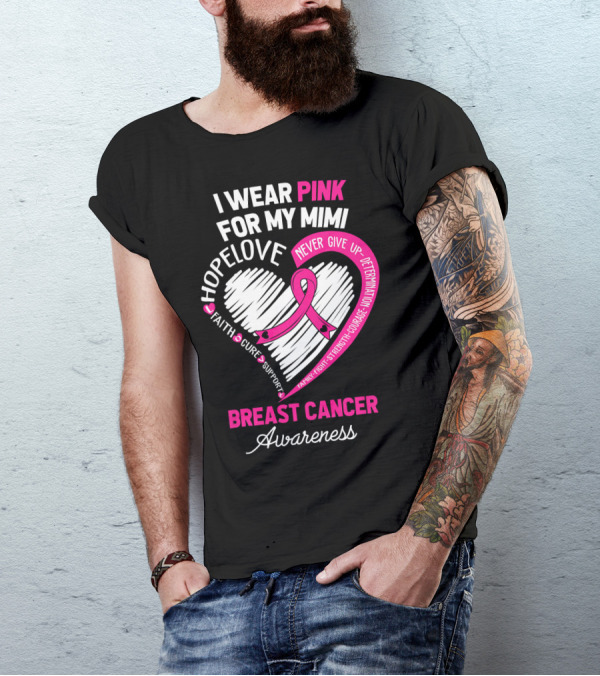 I Wear Pink For My Mimi Hope Love Faith Cure Support Breast Cancer Awareness T-Shirt