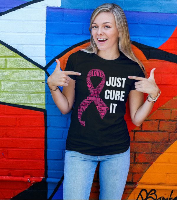 Just Cure It Pink Ribbon Love Hope Strength Courage Faith T-Shirt