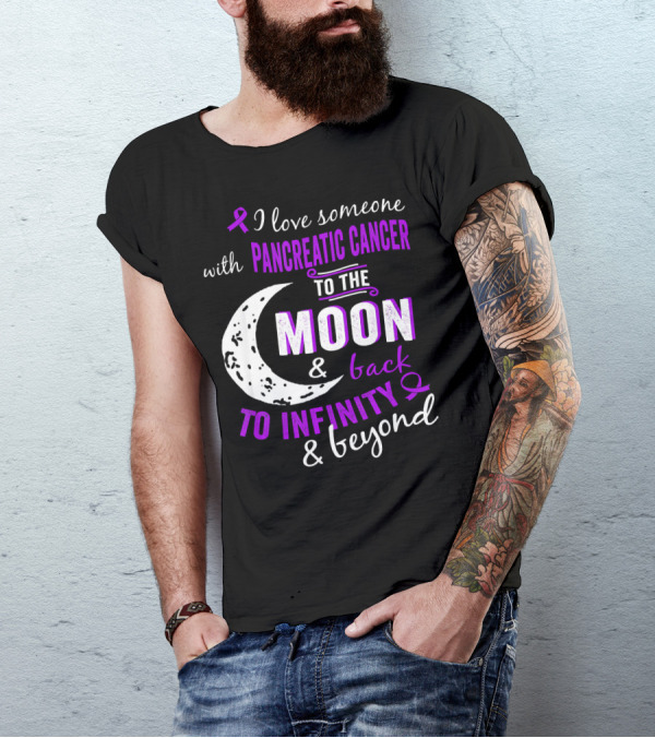 I Love Someone With Pancreatic Cancer To The Moon And Back To Infinity And Beyond T-Shirt