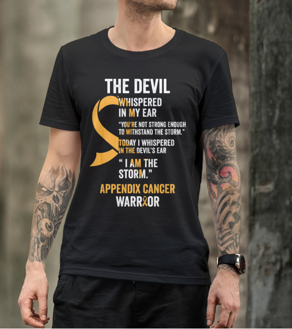 The Devil Whispered In My Ear Appendix Cancer Warrior I Am The Storm T-Shirt