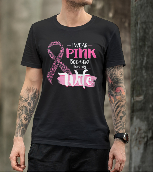 I Wear Pink Because I Love My Wife Ribbon Breast T-Shirt