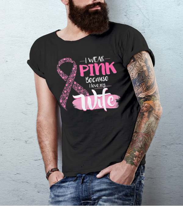 I Wear Pink Because I Love My Wife Ribbon Breast T-Shirt