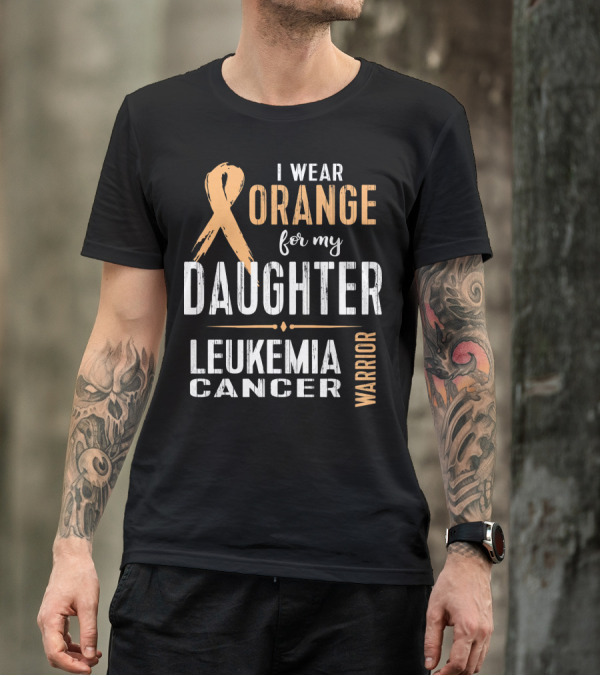 I Wear Orange For My Daughter Leukemia Cancer Warrior T-Shirt