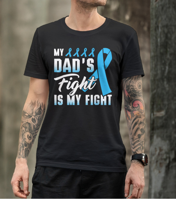 My Dad's Fight Is My Fight Prostate Cancer Awareness Blue T-Shirt