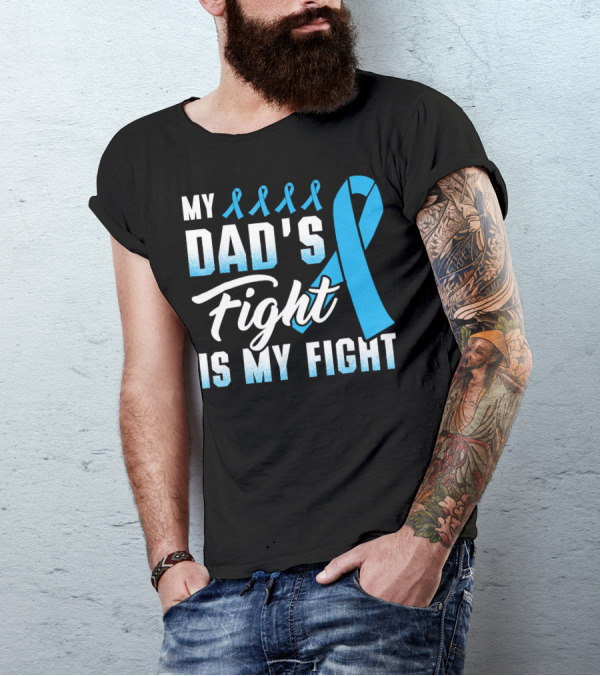 My Dad's Fight Is My Fight Prostate Cancer Awareness Blue T-Shirt