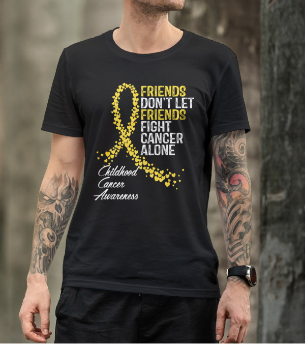 Friends Don't Let Friends Fight Cancer Alone Childhood Cancer Awareness T-Shirt