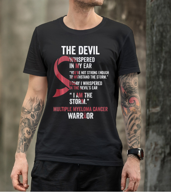The Devil Whispered Multiple Myeloma Cancer Warrior I Am The Storm T-Shirt