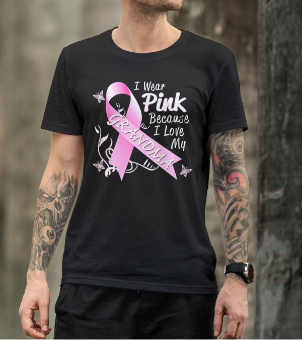 I Wear Pink Because I Love My Grandma Breast Cancer Awareness T-Shirt