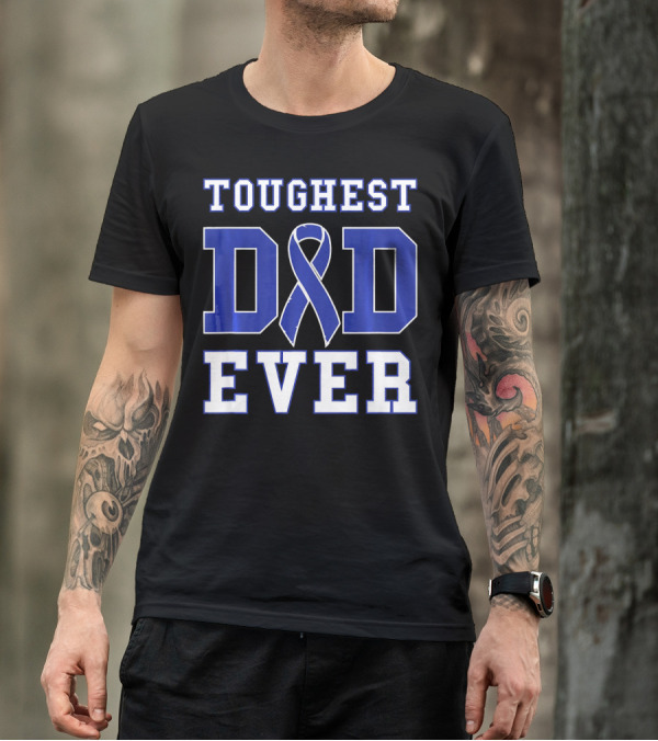 Toughest Dad Ever Colorectal Cancer Awareness Blue T-Shirt