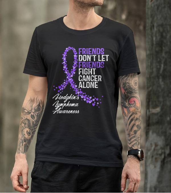 Friends Don't Let Friends Fight Cancer Alone Hodgkin's Lymphoma Awareness T-Shirt