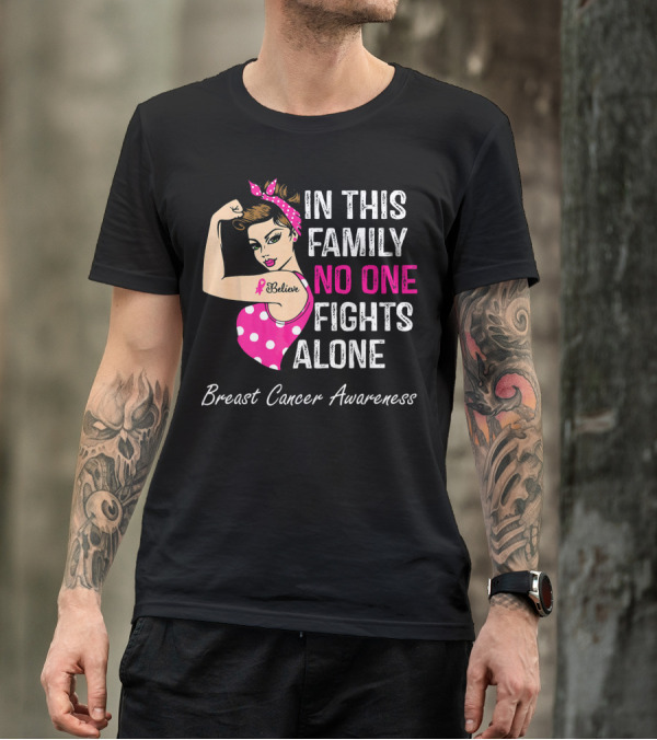 In This Family No One Fights Alone Breast Cancer Awareness Believe T-Shirt