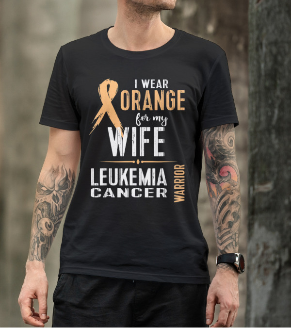 I Wear Orange For My Wife Leukemia Cancer Warrior T-Shirt