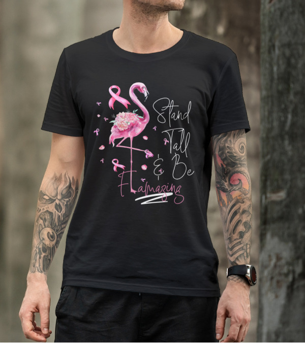Stand Tall And Be Flamazing Pink Flamingo Breast Cancer Awareness T-Shirt