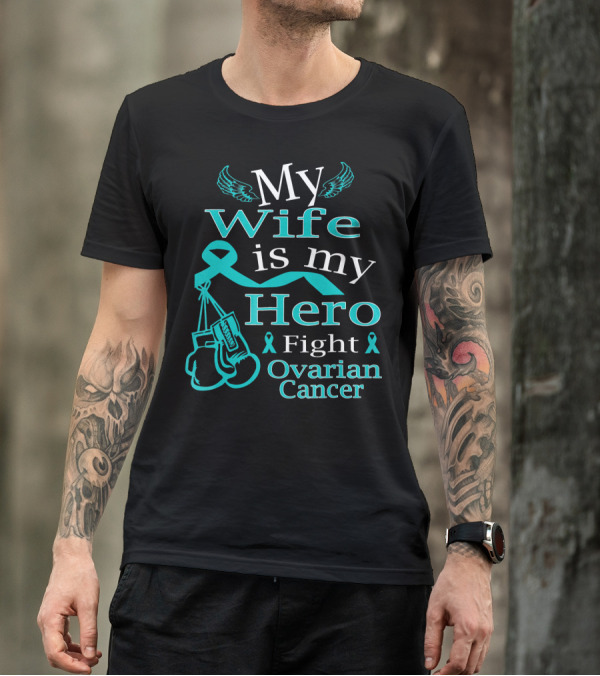 My Wife Is My Hero Fight Ovarian Cancer T-Shirt