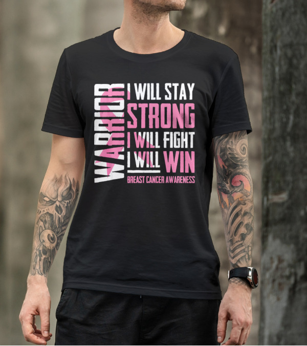 WARRIOR I WILL STAY STRONG I WILL FIGHT I WILL WIN BREAST CANCER AWARENESS T-Shirt