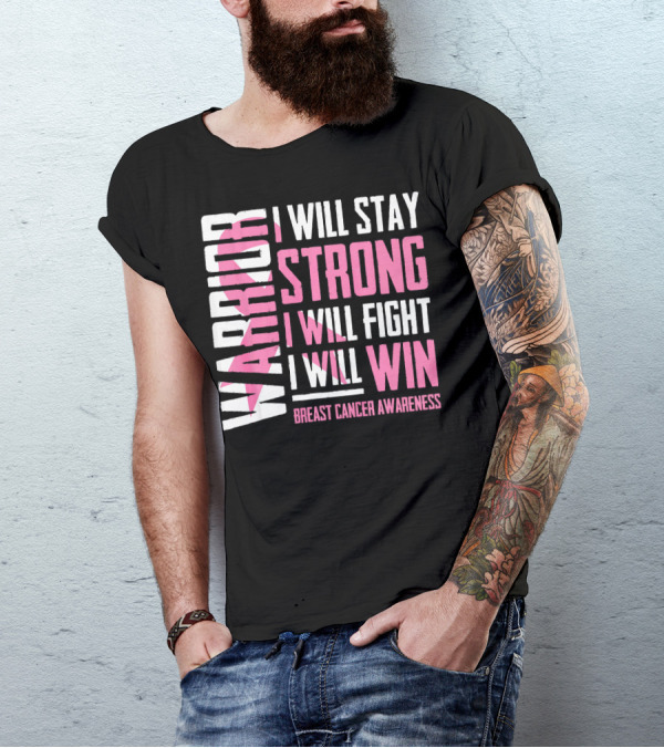 WARRIOR I WILL STAY STRONG I WILL FIGHT I WILL WIN BREAST CANCER AWARENESS T-Shirt