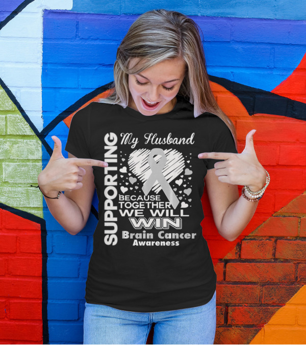 Supporting My Husband Because Together We Will Win Brain Cancer Awareness T-Shirt