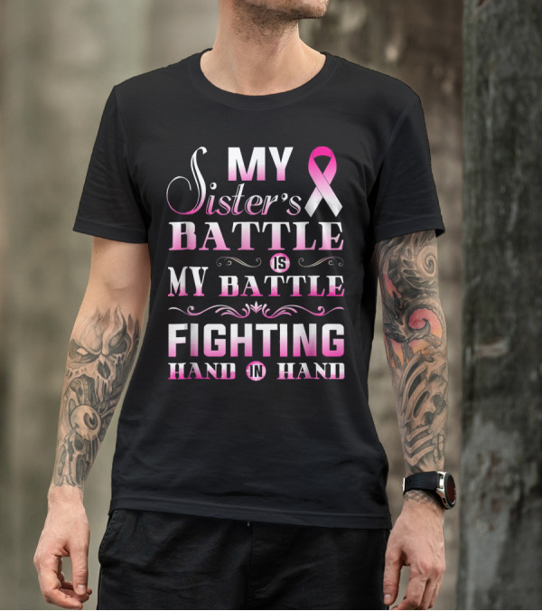 My Sister's Battle Is My Battle Fighting Hand In Hand Pink Ribbon Breast Cancer T-Shirt