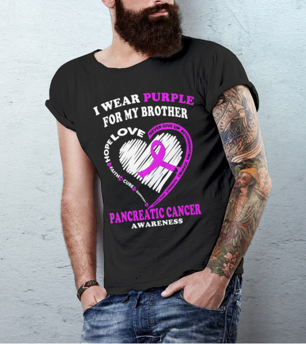 I Wear Purple For My Brother Pancreatic Cancer Awareness Love Courage Determination Strength Hope T-Shirt