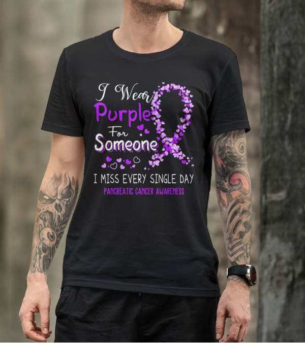 I Wear Purple For Someone I Miss Every Single Day Pancreatic Cancer Awareness T-Shirt