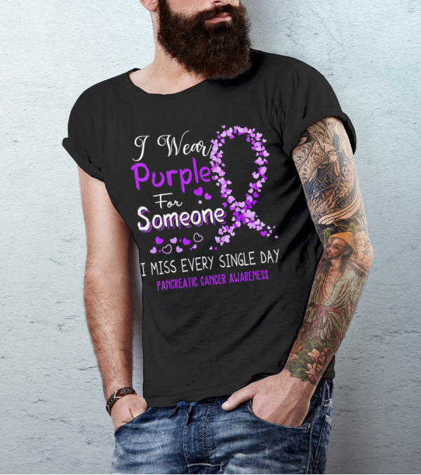 I Wear Purple For Someone I Miss Every Single Day Pancreatic Cancer Awareness T-Shirt
