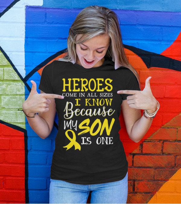 Heroes Come In All Sizes I Know Because My Son Is One Childhood Cancer Awareness T-Shirt