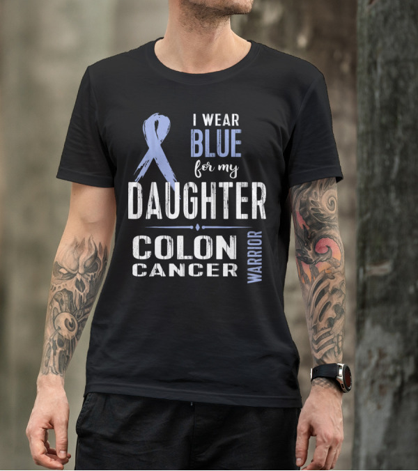 I Wear Blue For My Daughter Colon Cancer Warrior T-Shirt