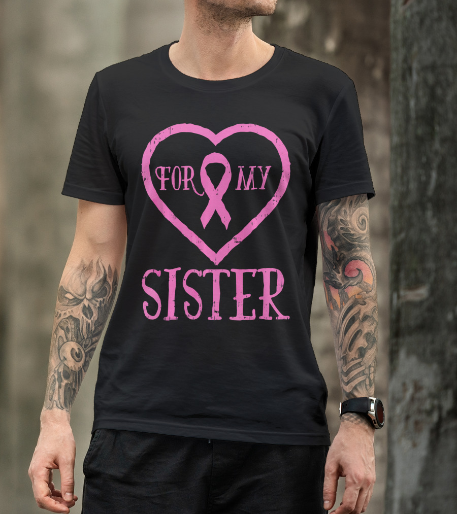 For My Sister Pink Ribbon Heart Breast Cancer Awareness T-Shirt