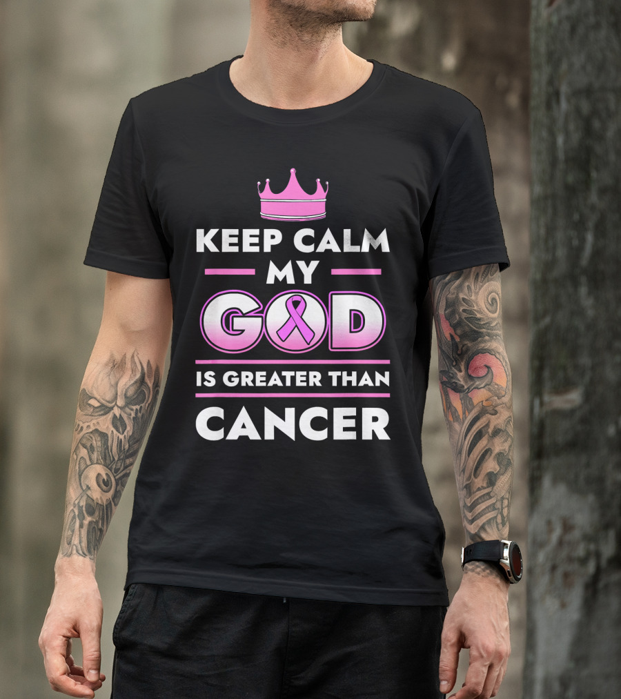 Keep Calm My God Is Greater Than Cancer Pink T-Shirt