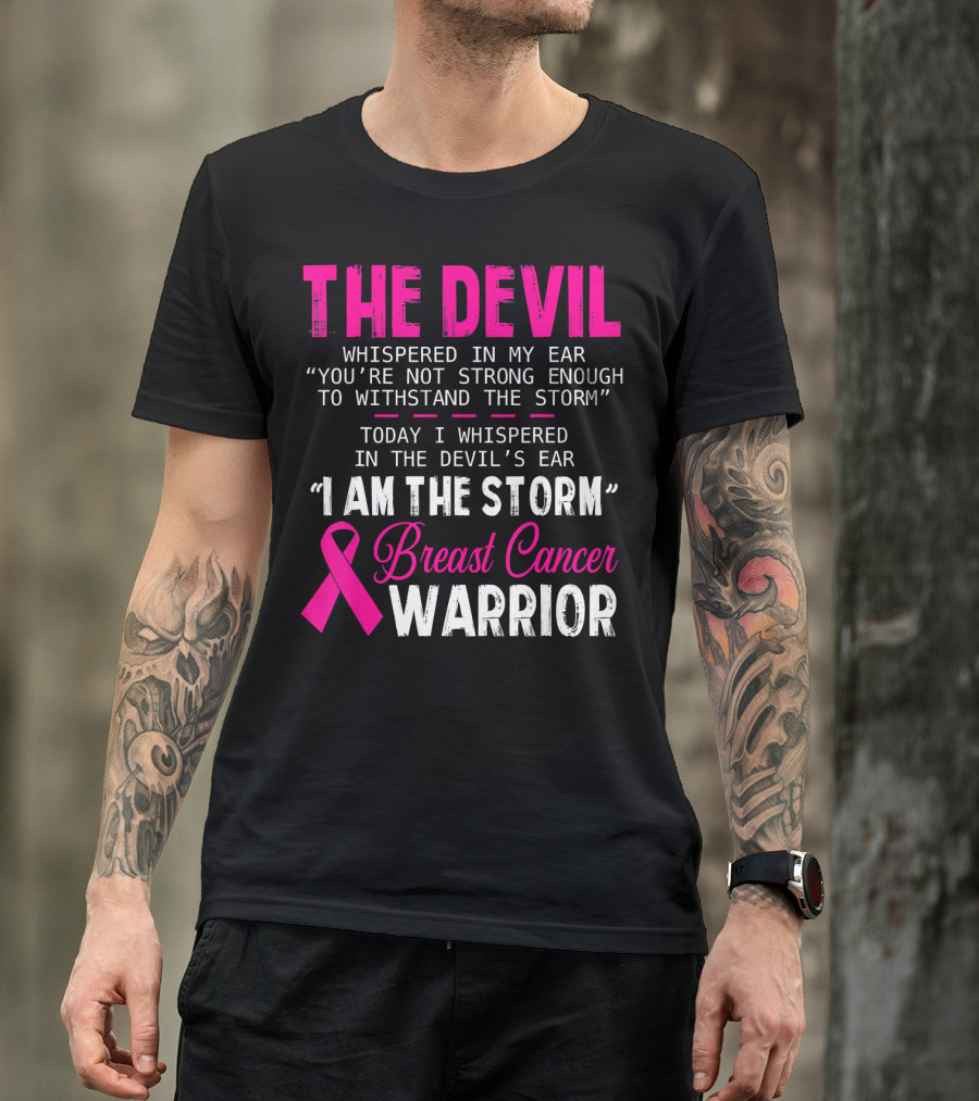 The Devil Whispered I Am The Storm Breast Cancer Warrior T-Shirt