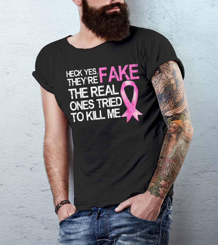 Heck Yes They're Fake The Real Ones Tried To Kill Me Pink T-Shirt