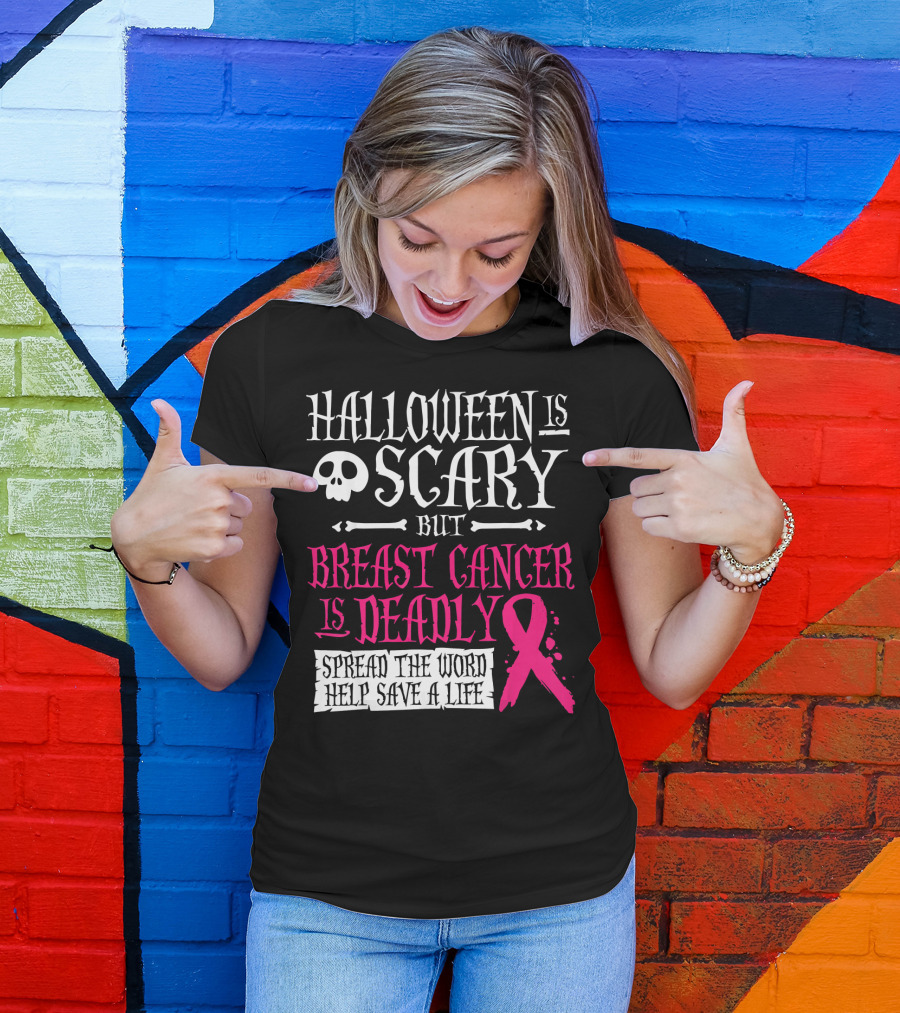 Halloween Is Scary But Breast Cancer Is Deadly Spread The Word Help Save A Life T-Shirt