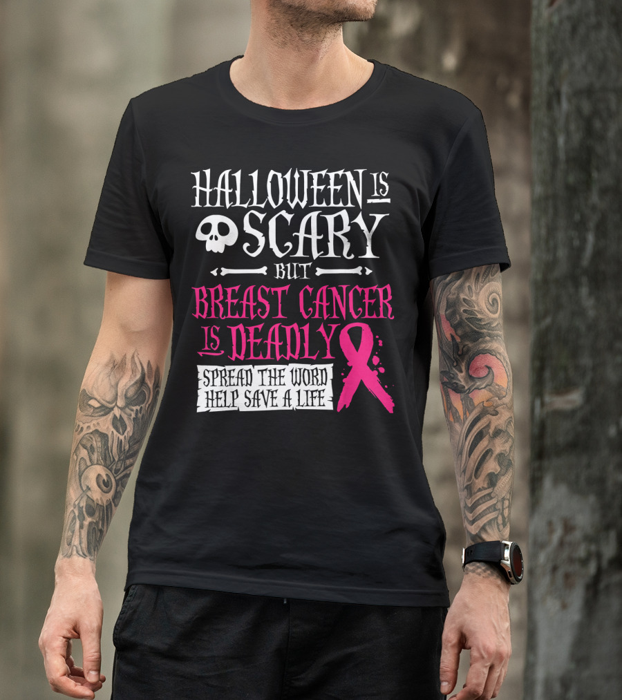 Halloween Is Scary But Breast Cancer Is Deadly Spread The Word Help Save A Life T-Shirt