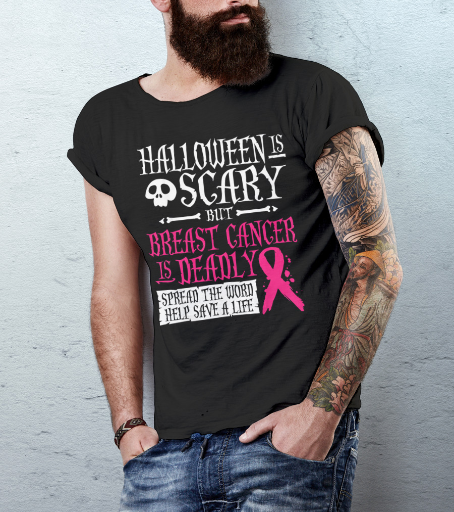 Halloween Is Scary But Breast Cancer Is Deadly Spread The Word Help Save A Life T-Shirt