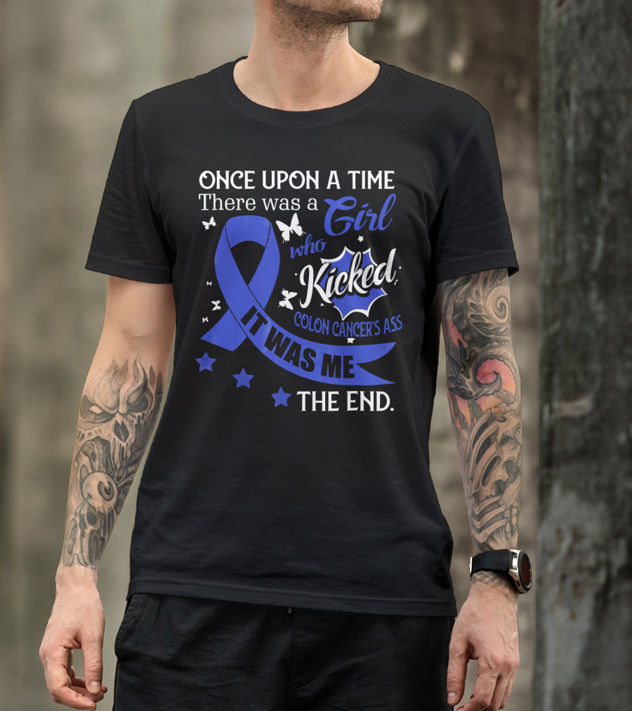 Once Upon A Time There Was A Girl Who Kicked Colon Cancer's Ass It Was Me The End T-Shirt