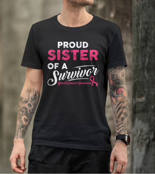 Proud Sister Of A Survivor Breast Cancer Awareness T-Shirt