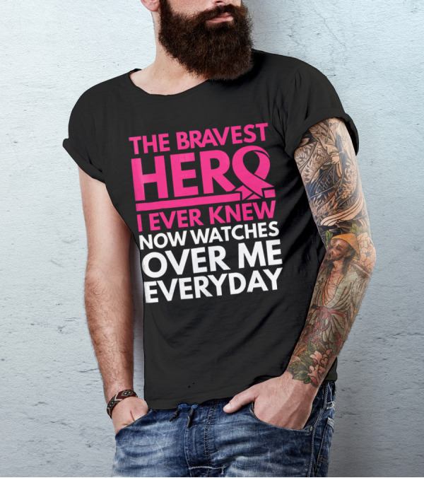 The Bravest Hero Breast Cancer Awareness Now Watches Over Me Everyday T-Shirt